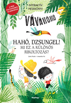 Hahó, dzsungel! - Mi ez a különös rikoltozás?  - Interaktív mesekönyv